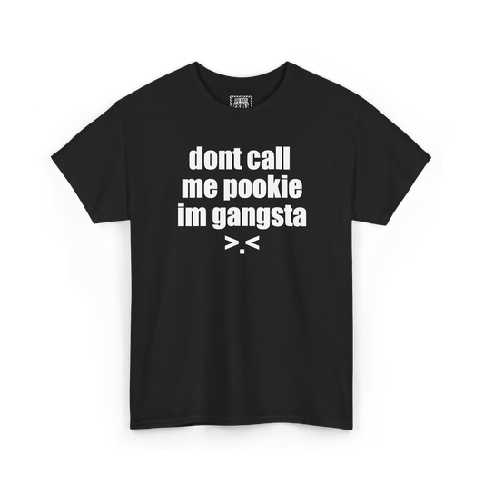 Black t-shirt with "dont call me pookie im gangsta" and a >.< face printed in white on the chest