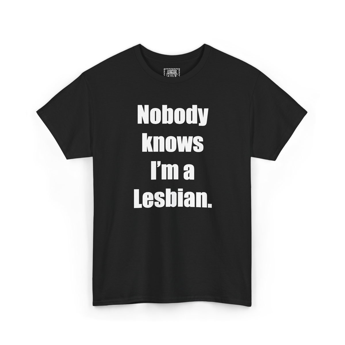 Black t-shirt with "Nobody knows I'm a Lesbian." printed in white on the chest