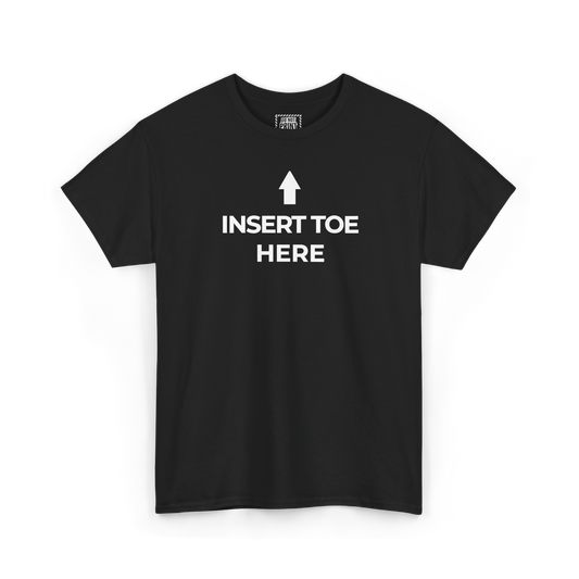 Black t-shirt with an upward arrow and "INSERT TOE HERE" printed in white on the chest