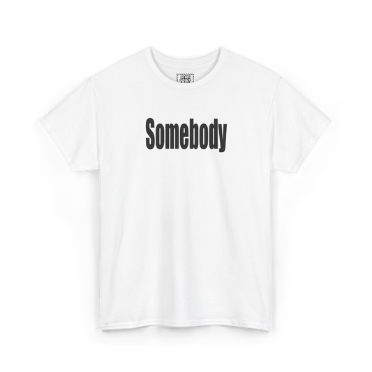 White t-shirt with "Somebody" printed in black on the chest