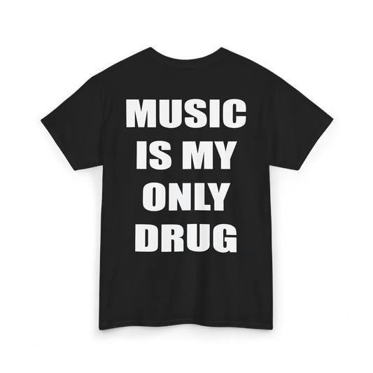 Black t-shirt with "MUSIC IS MY ONLY DRUG" printed in white on the back