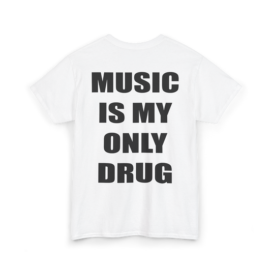 White t-shirt with "MUSIC IS MY ONLY DRUG" printed in black on the back