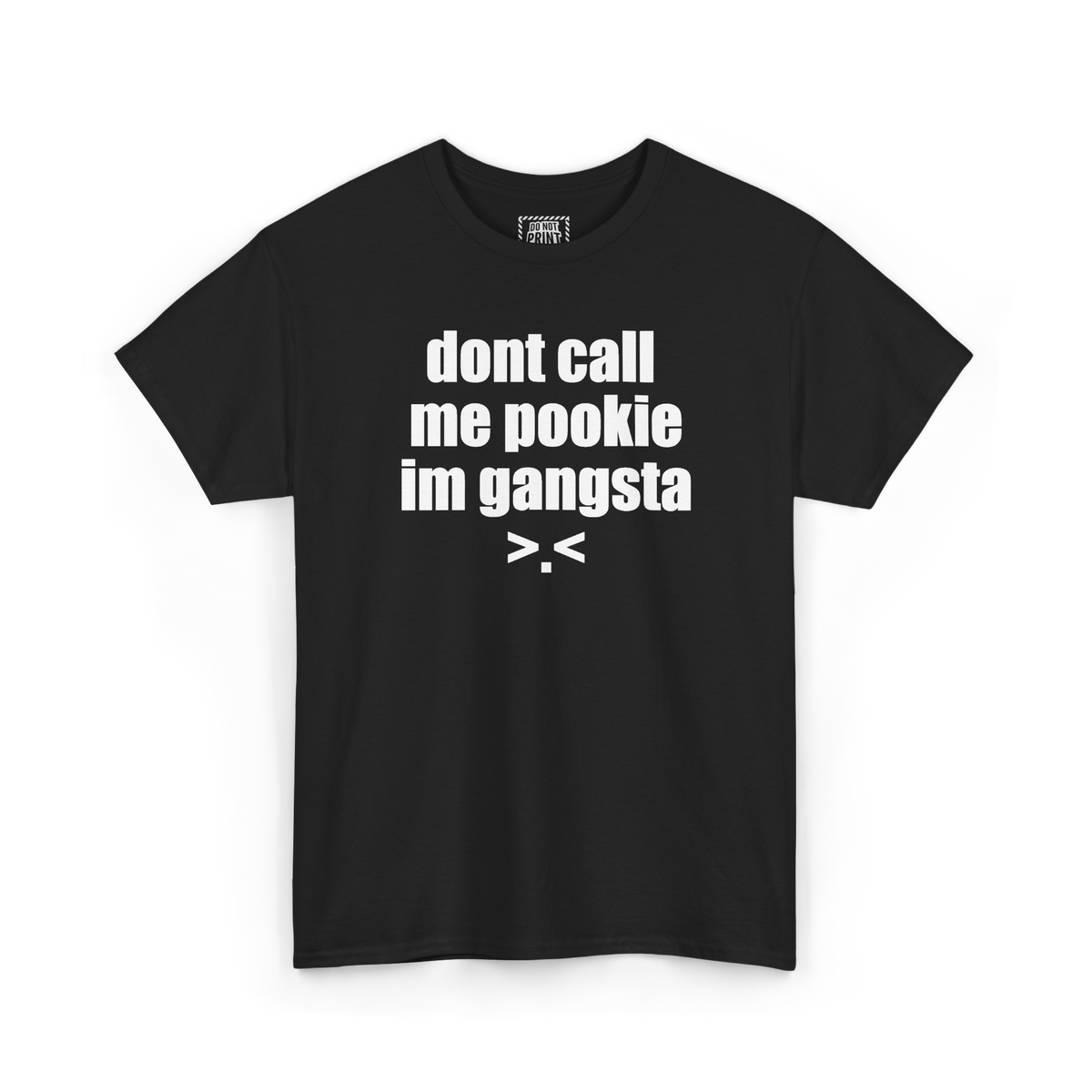 Black t-shirt with "dont call me pookie im gangsta" and a >.< face printed in white on the chest