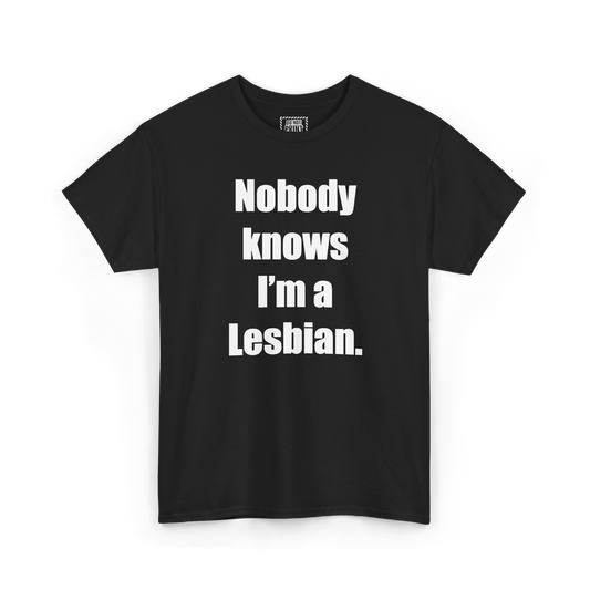 Black t-shirt with "Nobody knows I'm a Lesbian." printed in white on the chest