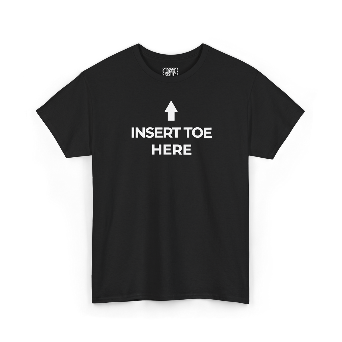 Black t-shirt with an upward arrow and "INSERT TOE HERE" printed in white on the chest