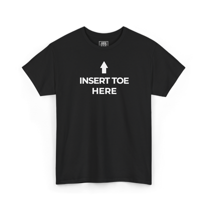 Black t-shirt with an upward arrow and "INSERT TOE HERE" printed in white on the chest