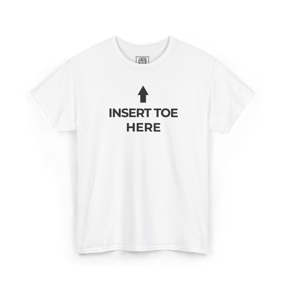 White t-shirt with an upward arrow and "INSERT TOE HERE" printed in black on the chest