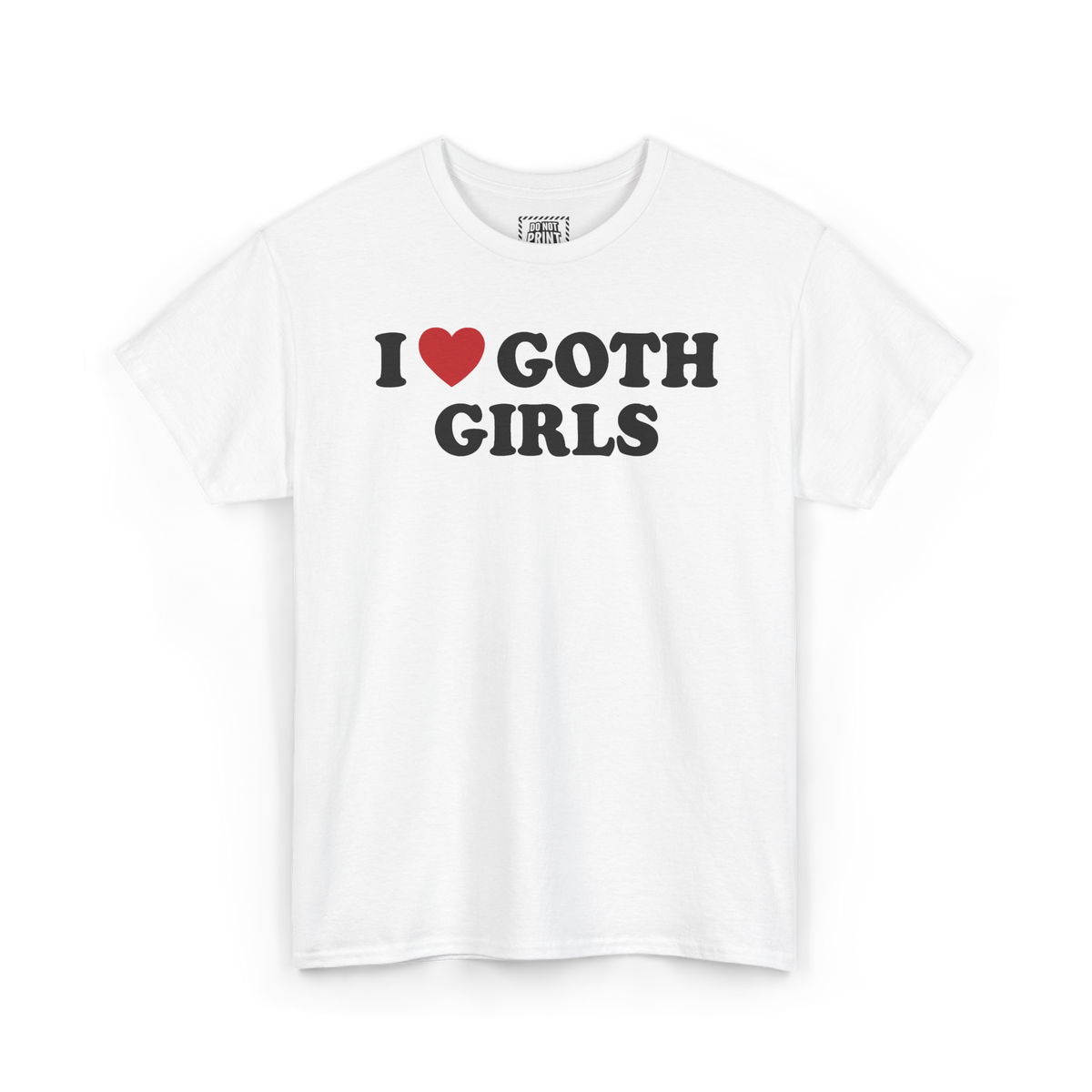White t-shirt with "I", a red heart and "GOTH GIRLS" printed in black on the chest