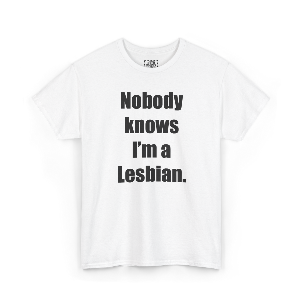 White t-shirt with "Nobody knows I'm a Lesbian." printed in black on the chest