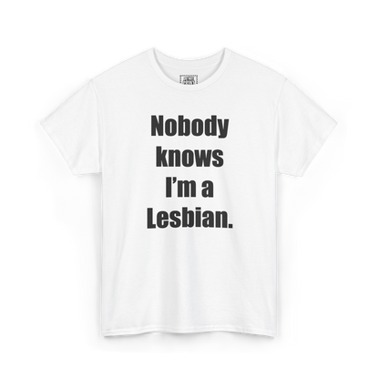 White t-shirt with "Nobody knows I'm a Lesbian." printed in black on the chest