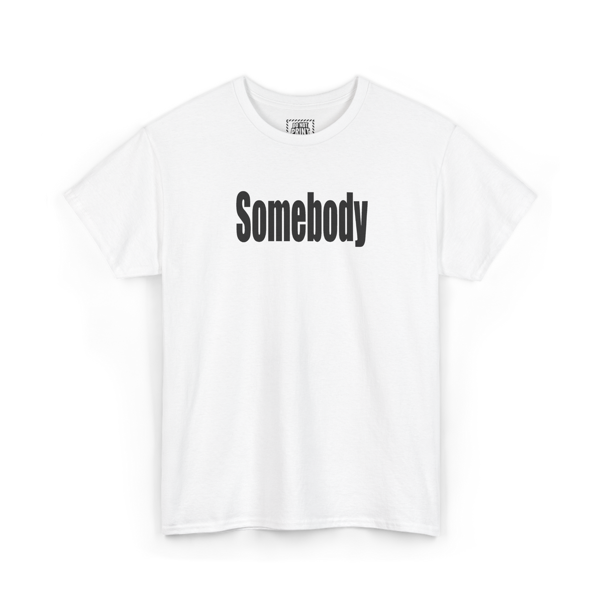 White t-shirt with "Somebody" printed in black on the chest
