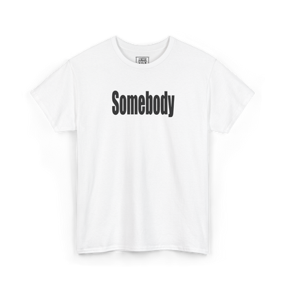 White t-shirt with "Somebody" printed in black on the chest
