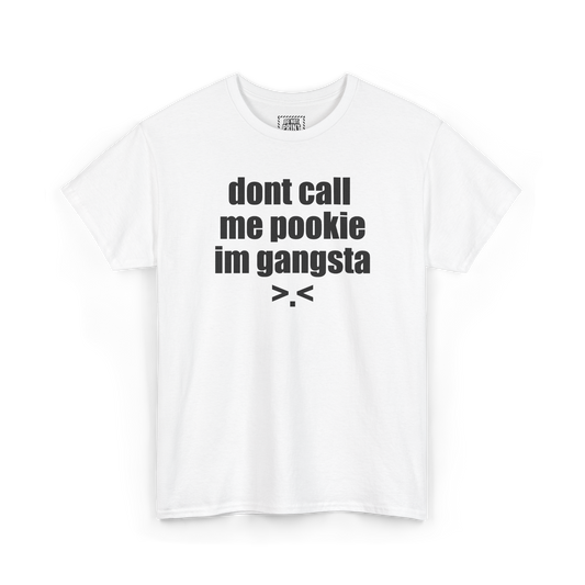 White t-shirt with "dont call me pookie im gangsta" and a >.< face printed in black on the chest