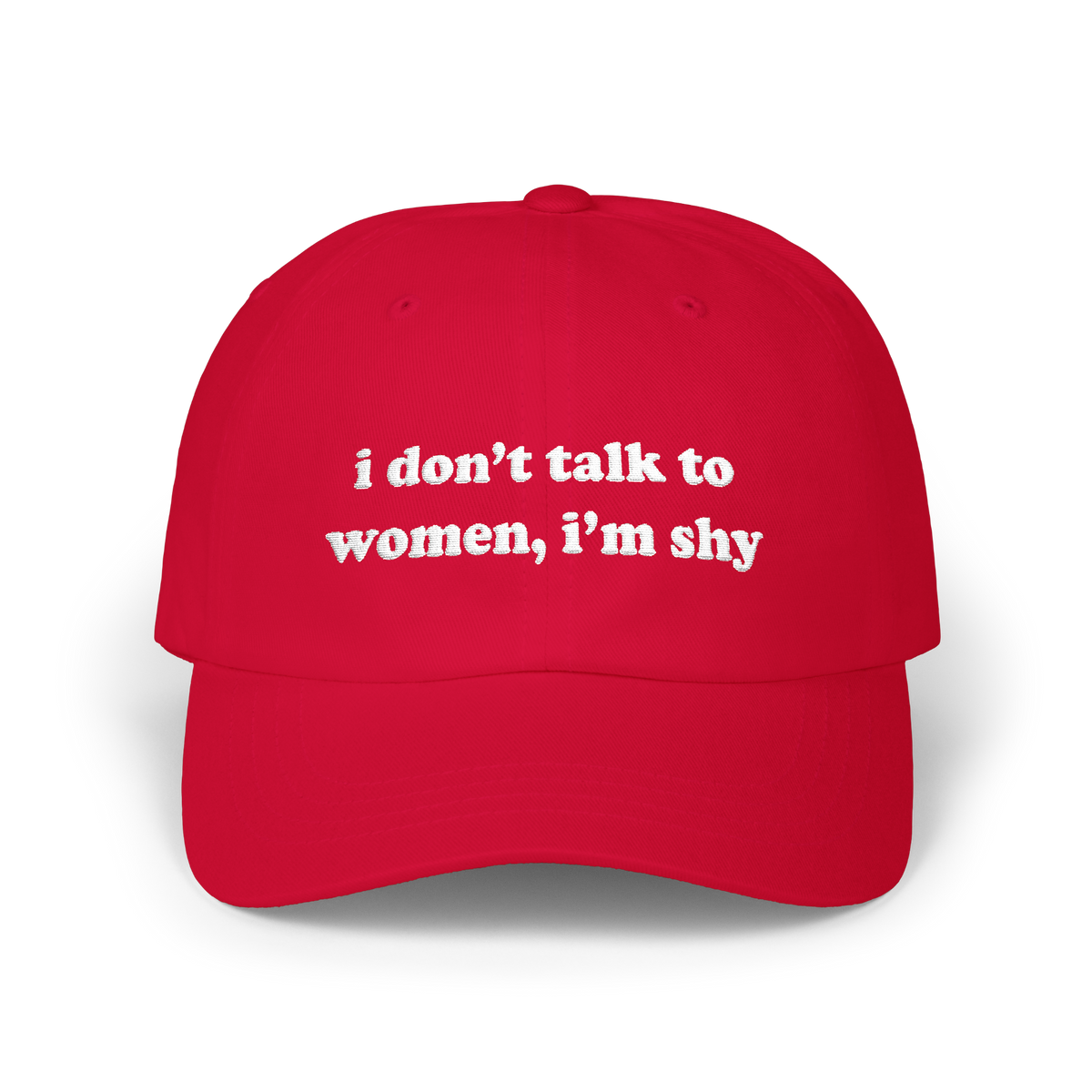 Cranberry dad hat with "i don't talk to women, i'm shy" embroidered in white on the front panel