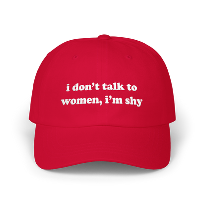 Cranberry dad hat with "i don't talk to women, i'm shy" embroidered in white on the front panel