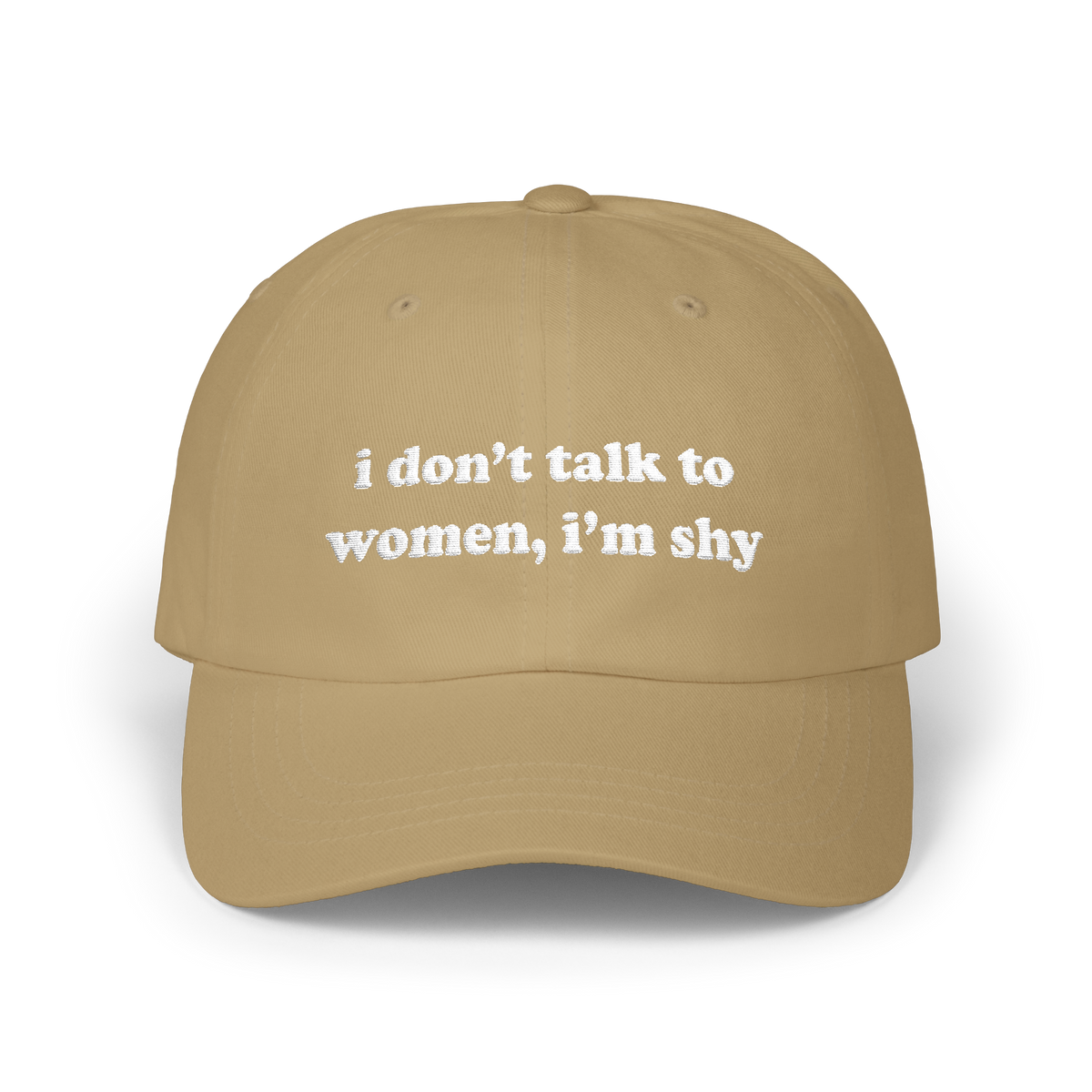 Khaki dad hat with "i don't talk to women, i'm shy" embroidered in white on the front panel