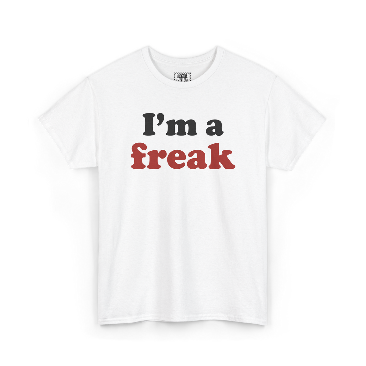 White t-shirt with "I'm a freak" printed on the chest, "I'm a" in black and "freak" in red